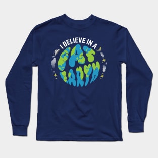 I believe in a FAT EARTH Long Sleeve T-Shirt